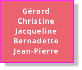 Gérard Christine Jacqueline Bernadette Jean-Pierre