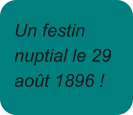 Un festin nuptial le 29 août 1896 !